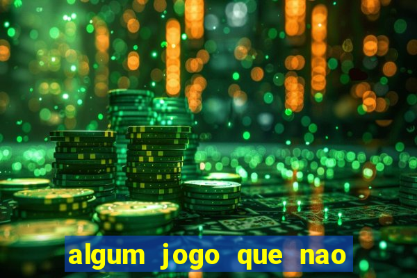 algum jogo que nao precisa depositar dinheiro